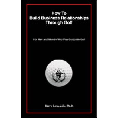 How to Build Business Relationships Through Golf - Revised 2011
