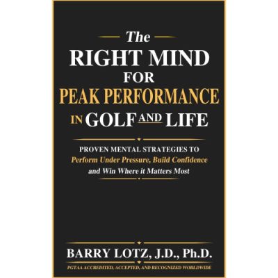 The Right Mind for Peak Performance in Golf and in Life